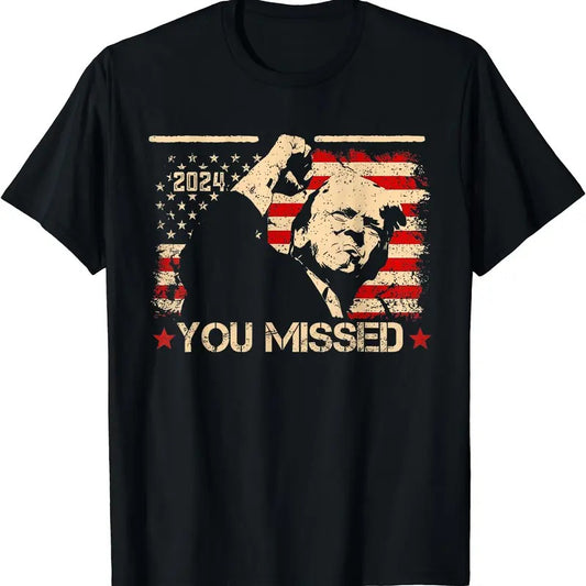 You Missed Funny Trump 2024 T-Shirt | Unisex Cotton Tee Gift | Full Size