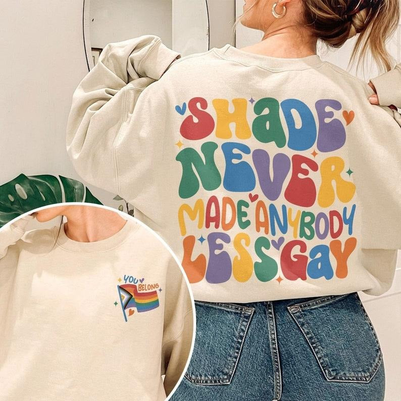 You Need To Calm Down Sweatshirt, Gay Pride Crewneck, LGBT Pride Month Shirt, Shade Never Made Anybody Less Gay T Shirt,...