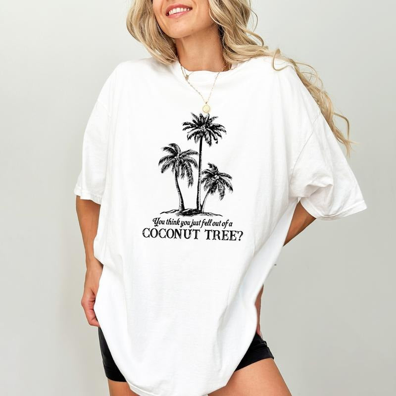 You Think You Fell Out Of A Coconut Tree Shirt, Meme Unisex Shirt, Funny Sarcastic Tee, The Young Shirt, Funny Coconut...