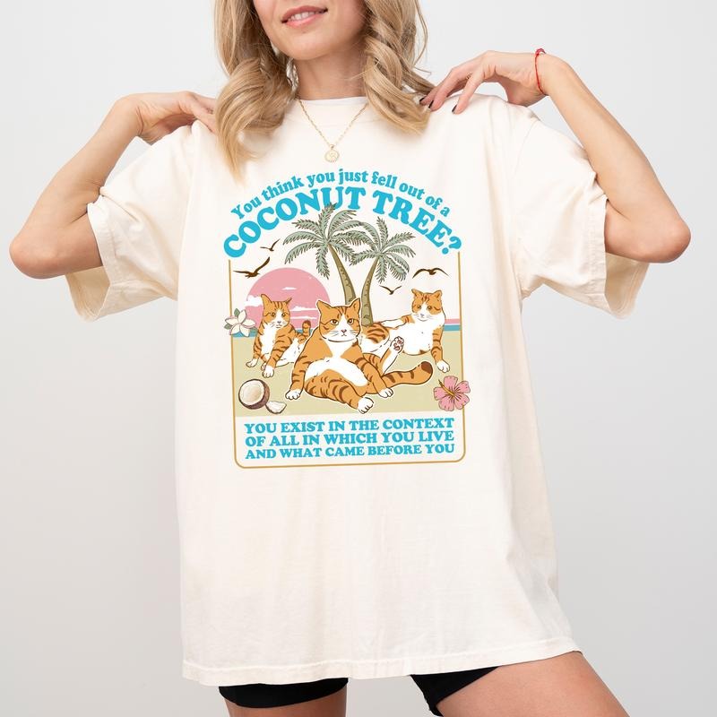 You Think You Just Fall Out of a Coconut Tree Shirt, Cute Cat Graphic Shirt,  Funny Meme Tee, Feminist Shirt, Coconut Tree Tee, Casual Short Sleeve Shirt For Women, Daily Womenswear, Cotton Fabric Unisex Tee
