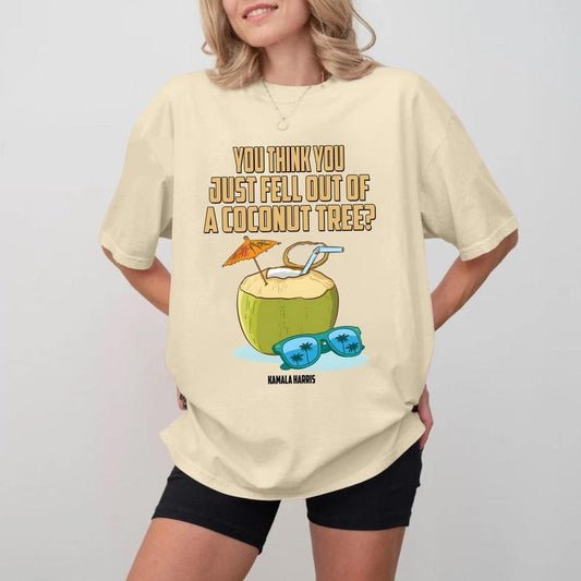You Think You Just Fell Out Of A Coconut Tree T-Shirt, Gifts, Gift For Her, Gift For Him Fabric Fit