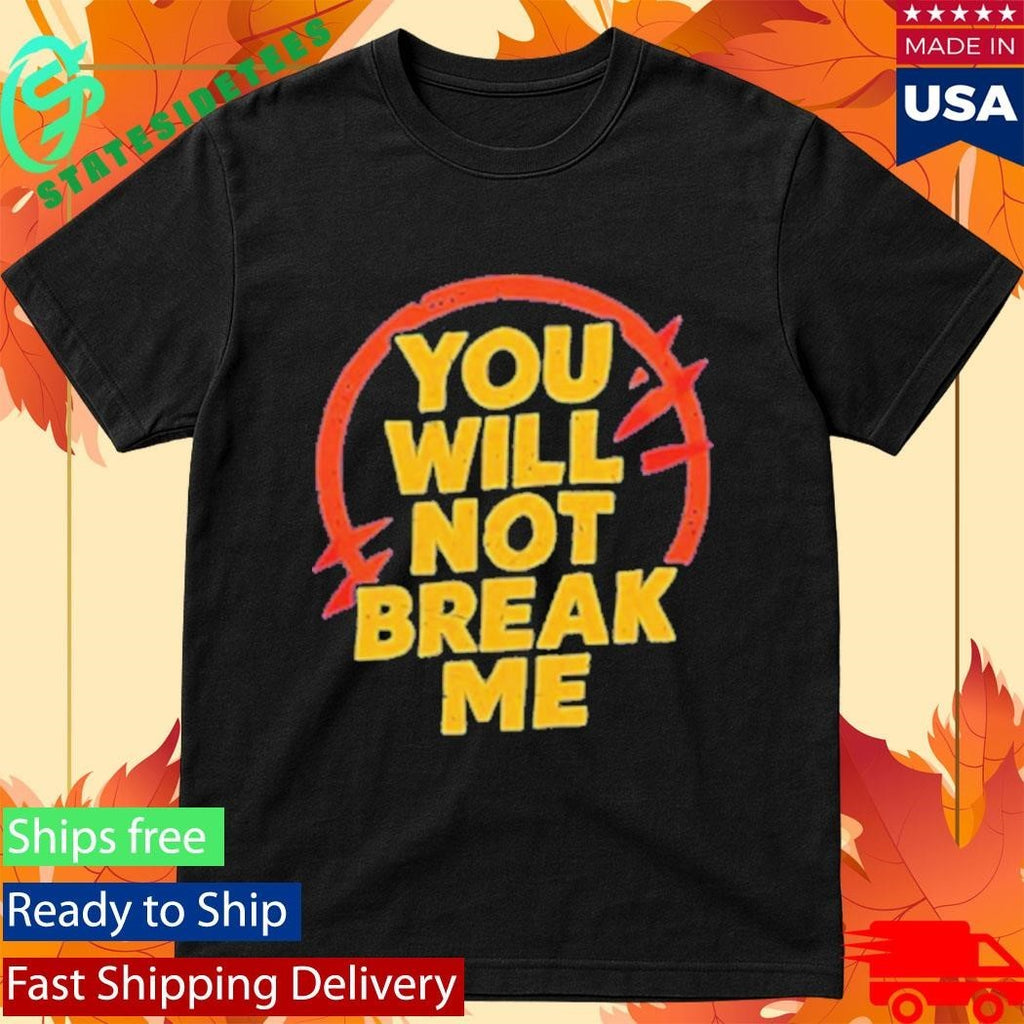 You Will Not Break Me Dungeon Crawler Carl text shirt