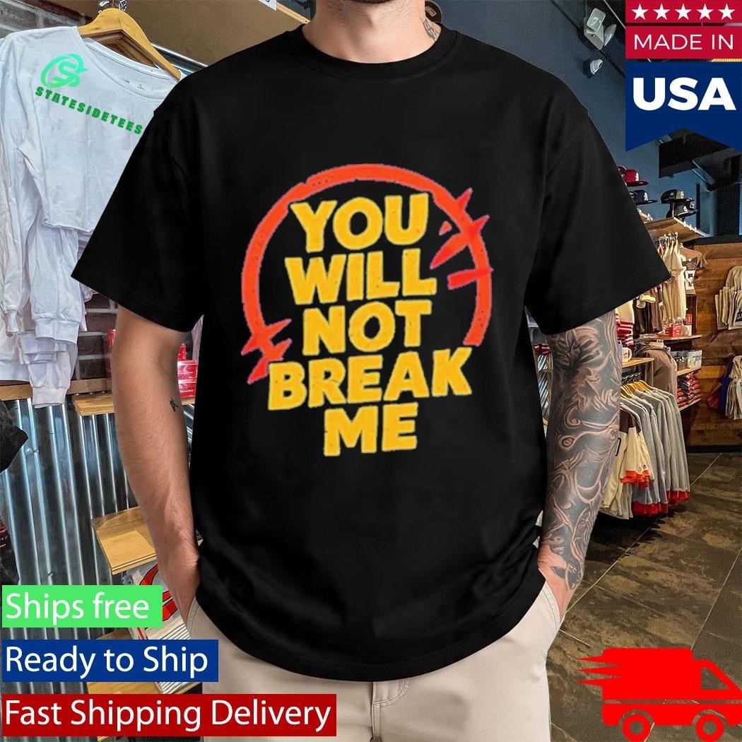 You Will Not Break Me Dungeon Crawler Carl text shirt