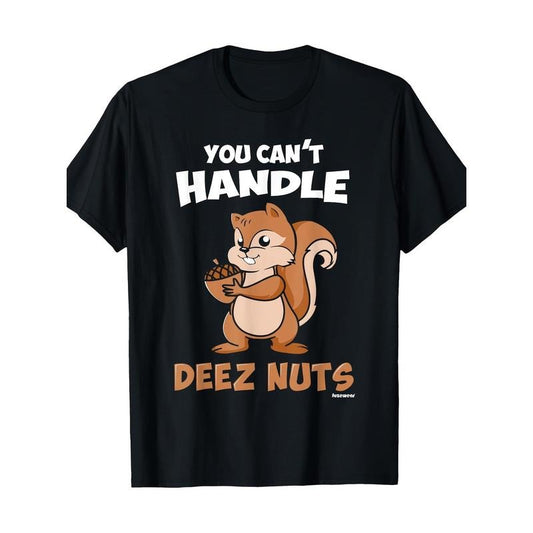 You can't handle these nutty t-shirts. - made in usa