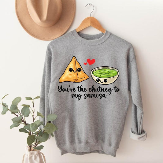 You're Chutney To My Samosa Sweatshirt, Funny Indian Food Lover Gift Sweater, Unisex Foodie Hoodie, Cute Food Sweatshirt.