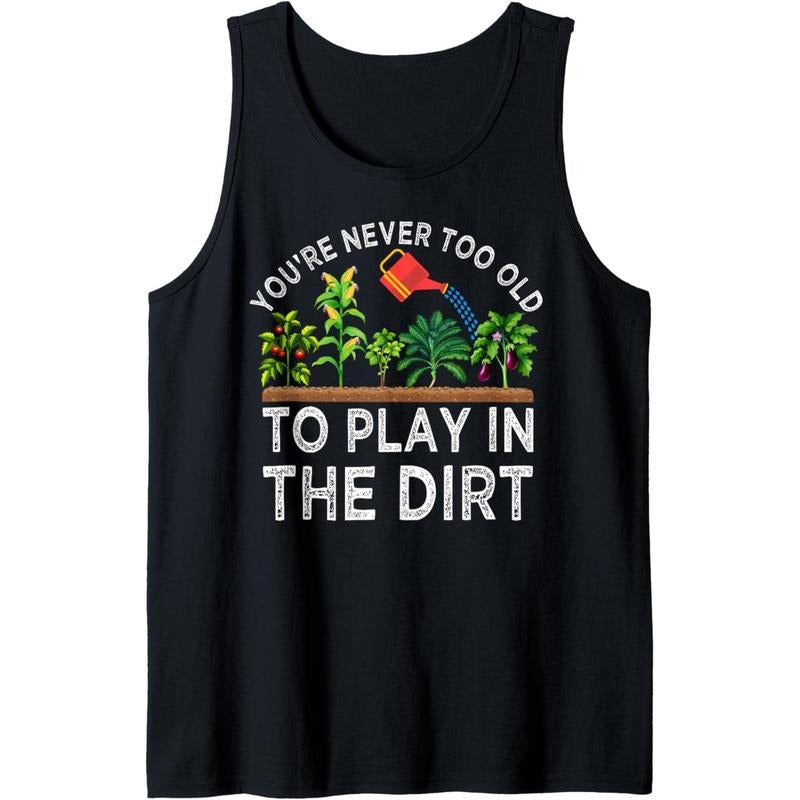 You're Never Too Old to Play in the Dirt Funny Gardening Tank Top made in usa T-Shirts, Hoodie, Sweatshirt | DripVista.com