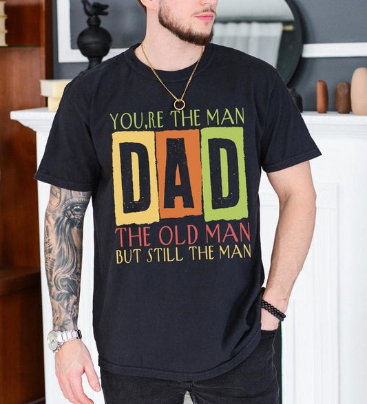 You're The Man DAD T Shirt Hoodie Sweater, The Old Man But Still The Man Shirt, Funny Old Man Tee, Best Dad Ever, Retro Dad Shirt, Fathers Day Gift