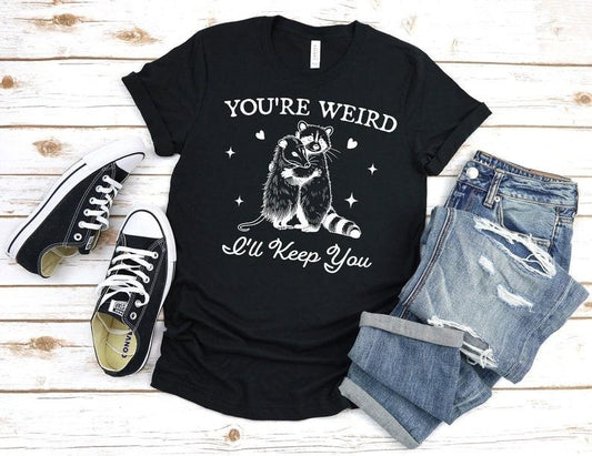 You're Weird I'll Keep You Shirt, Funny Raccoon TShirt , Funny Opossum Shirt, Trendy Raccoon Opossum Sweatshirt, Sarcastic Animal Sayings Top