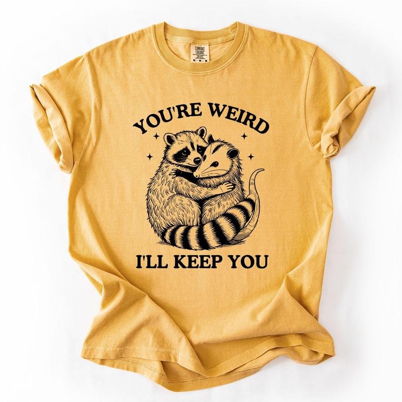 You're Weird, I'll Keep You, Raccoon, Possum, Opossum, Funny, Sassy, Sarcastic Tshirt, Women's Comfort Colors Tee