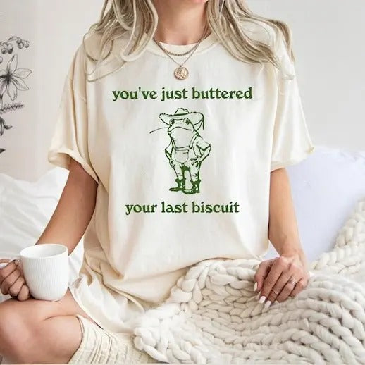 You've just buttered your last biscuit Tshirt, funny cowboy frog shirt, funny meme shirt, last haw shirt, Cotton Top Womenswear Comfort