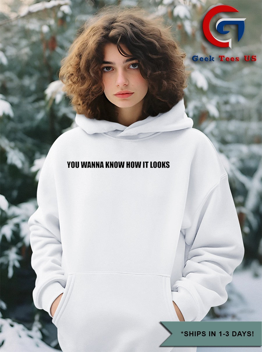 You wanna know how it looks shirt