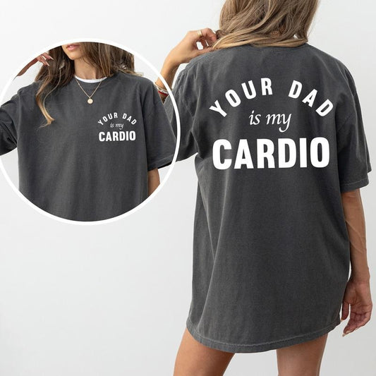 Your Dad Is My Cardio Comfort Colors Shirt, Funny Wifey T-shirt, Adult Humor Graphic Tee, Dark Humor Cardio Outfits, Gift For Her