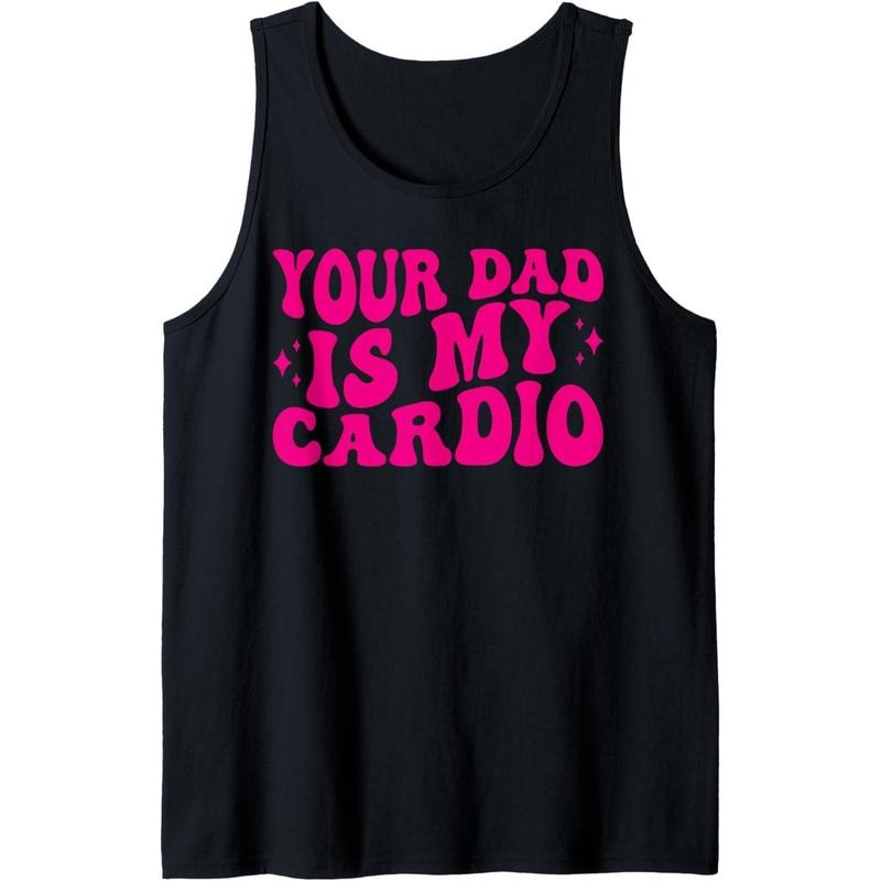 Your Dad Is My Cardio, Funny Women's Tank Top MADE IN USA T-Shirts, Hoodie, Sweatshirt | DripVista.com