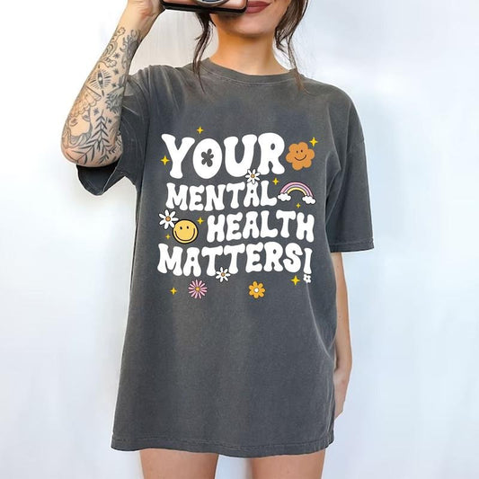 Your Mental Health Matters Shirt, Mental Health Awareness Shirts, Motivational Comfort T-shirt, Women Inspirational Graphic Printed Shirts, Metal Health Gifts, Gift for Her, Womenswear Top Cotton Fabric Tee Chic Style Relaxed Fit
