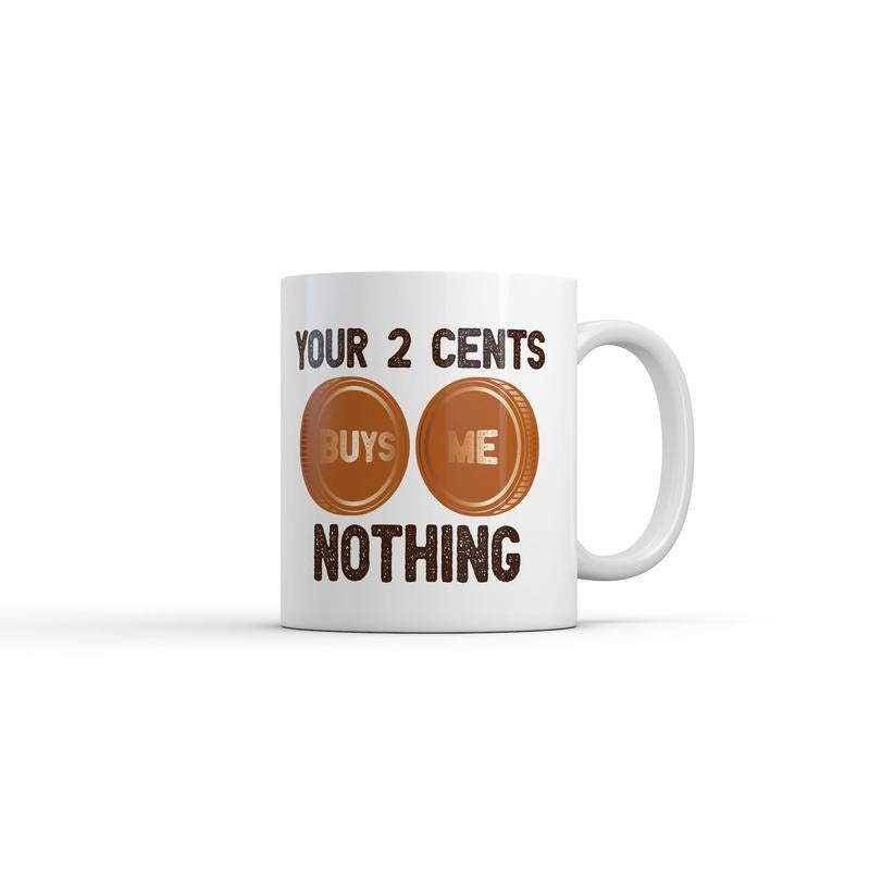 Your Two Cents Buys Me Nothing Mug Funny Sarcastic Graphic Novelty Coffee Cup-11oz Funny Coffee Mugs Ceramic Printed Drinkware Cup