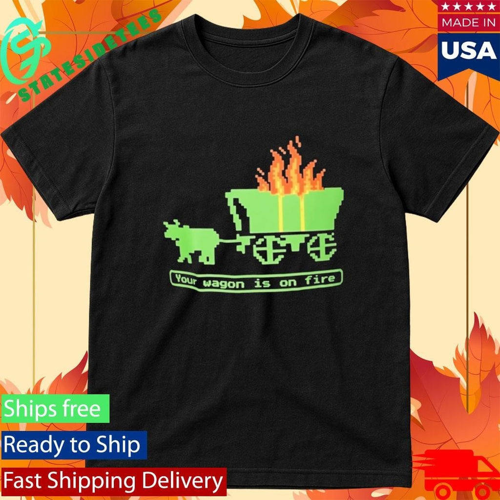 Your Wagon Is On Fire Retro Gaming Shirt