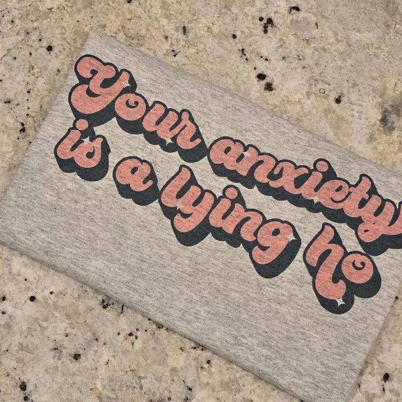 Your anxiety is a lying o funny graphic tee Hoodie, Sweatshirt | DripVista.com