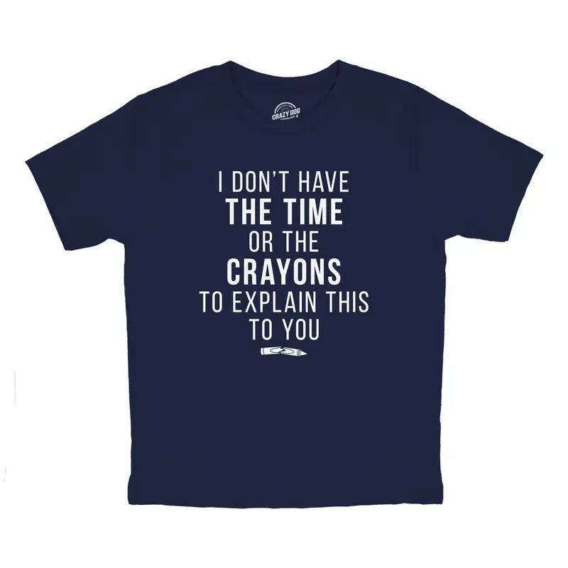 Youth I Dont Have The Time Or The Crayons to Explain This to You T Shirt Funny Joke Tee for Kids Funny T Shirts Funny...