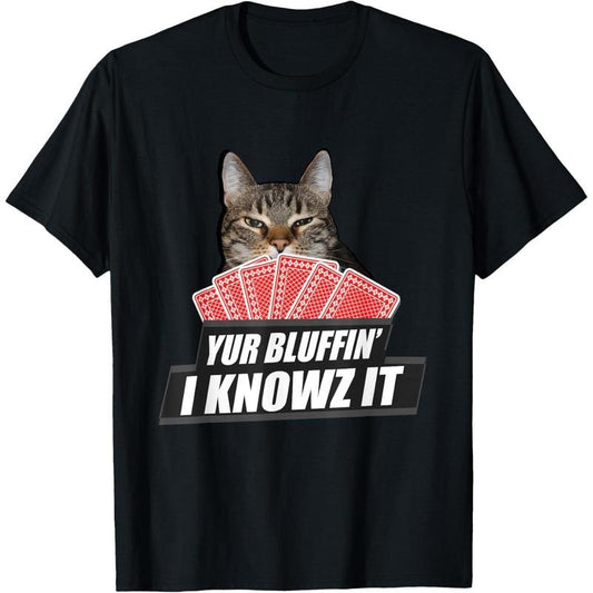 Yur Bluffin' I knowz it Tee Funny Cat play Poker Card Shirt T-Shirt made in usa