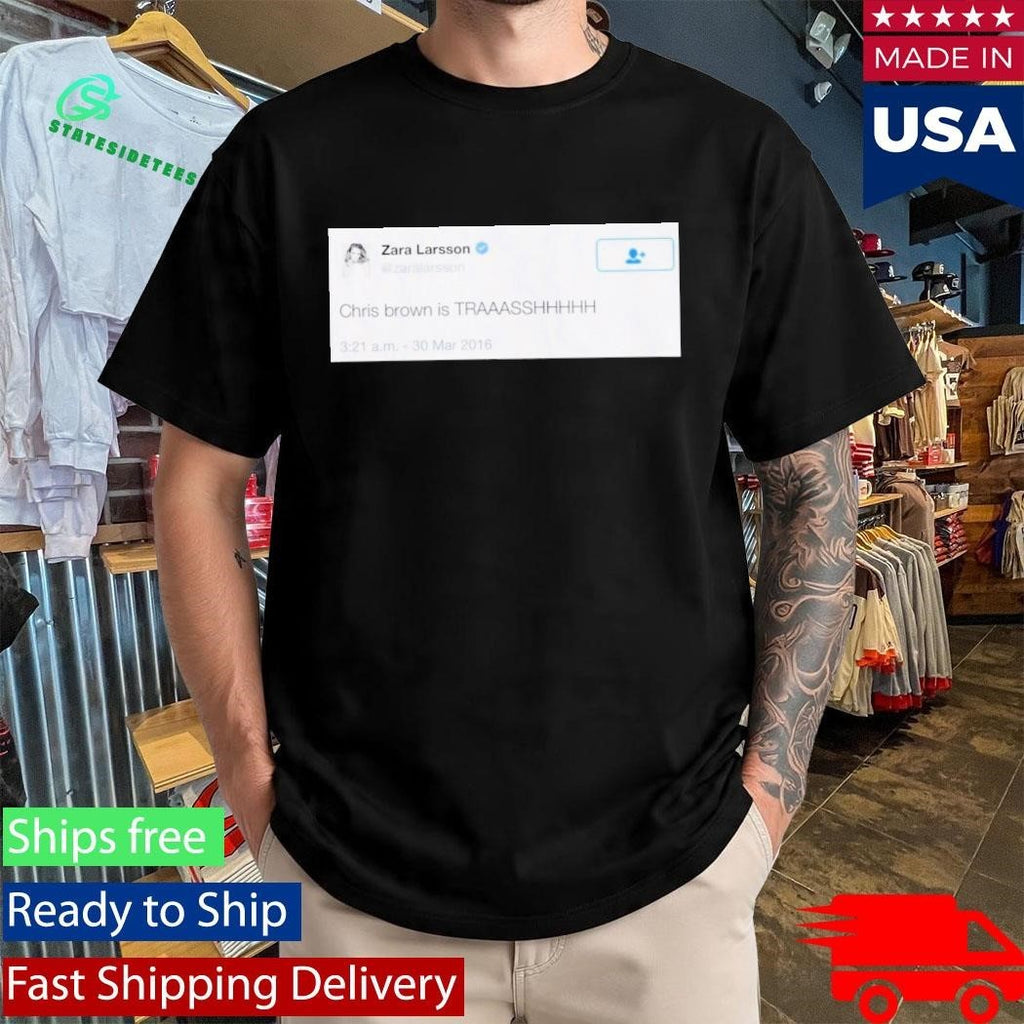 Zara Larsson Chris Brown is Trash Shirt