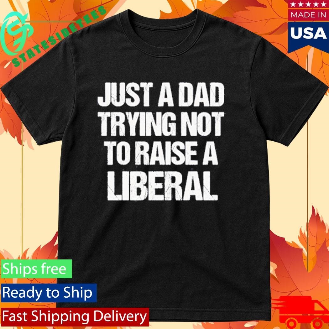 Zeek Arkham Just A Dad Trying Not To Raise A Liberal Shirt