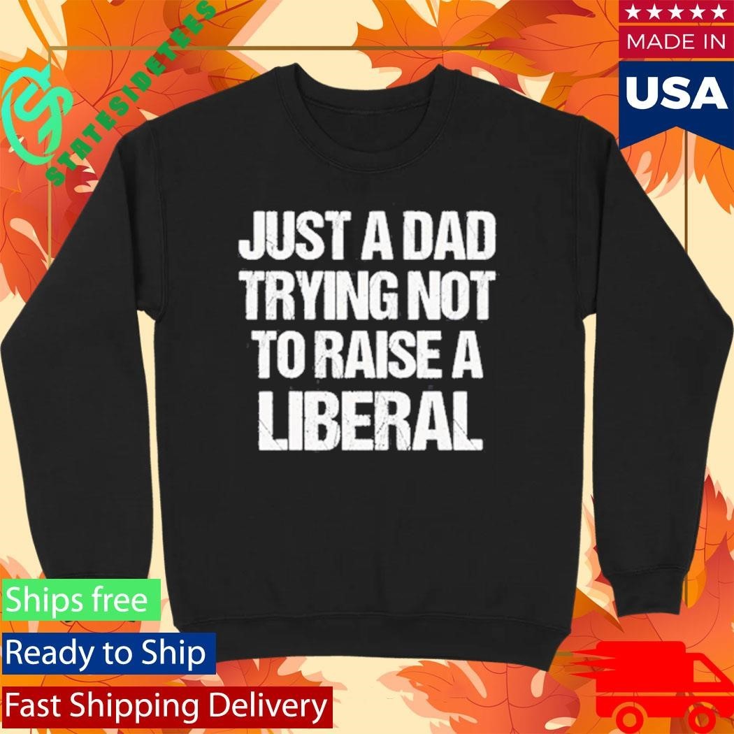 Zeek Arkham Just A Dad Trying Not To Raise A Liberal Shirt