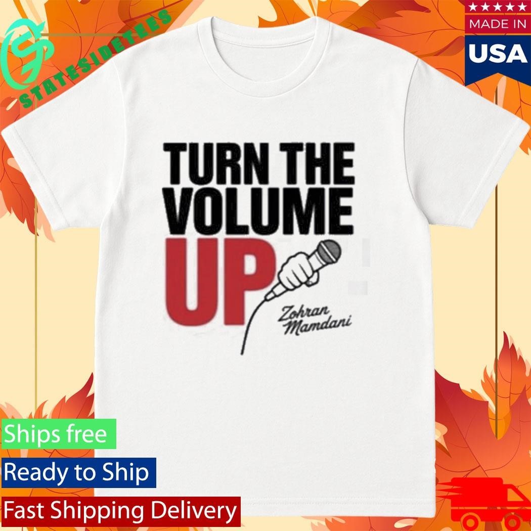 Zohran Mamdani Tells Trump Turn the Volume Up Shirt
