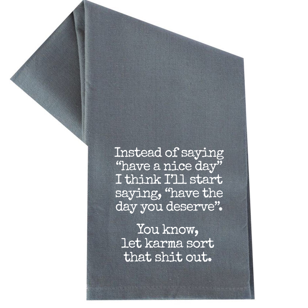 Have the Day You Deserve Tea Towel