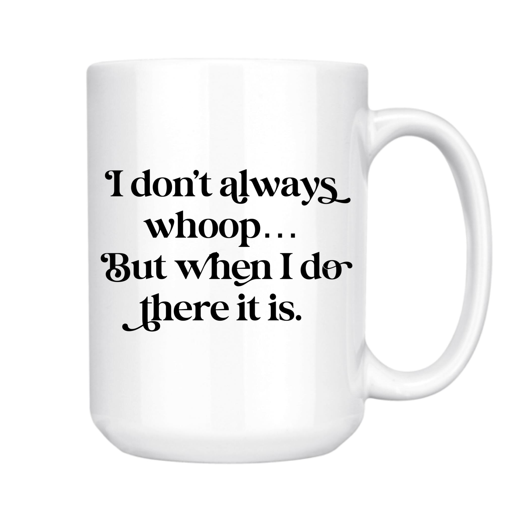 I Don't Always Whoop 15oz Mug