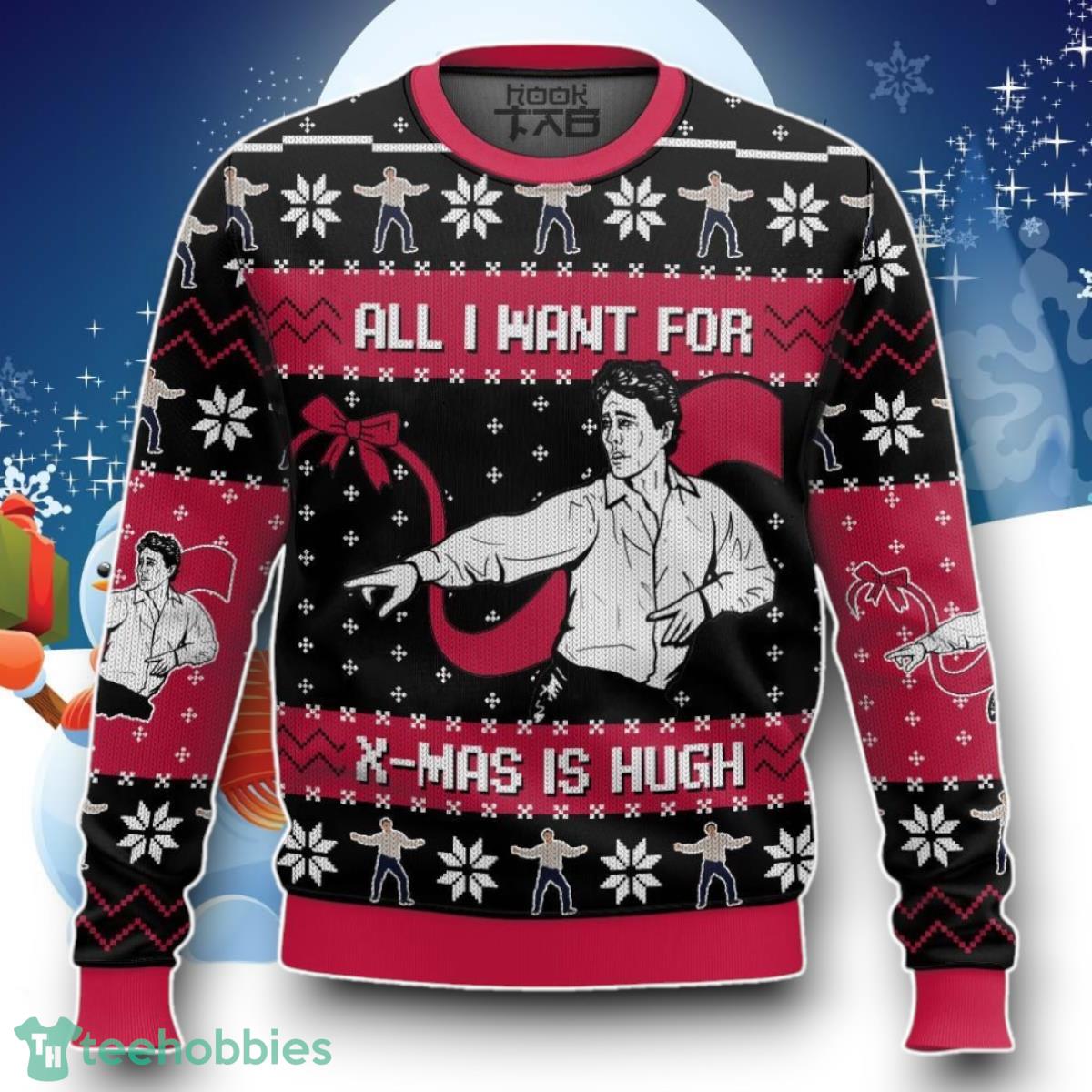 All I Want For X-Mas Is HUGH Love Actually Ugly Christmas Sweater Unique Gift