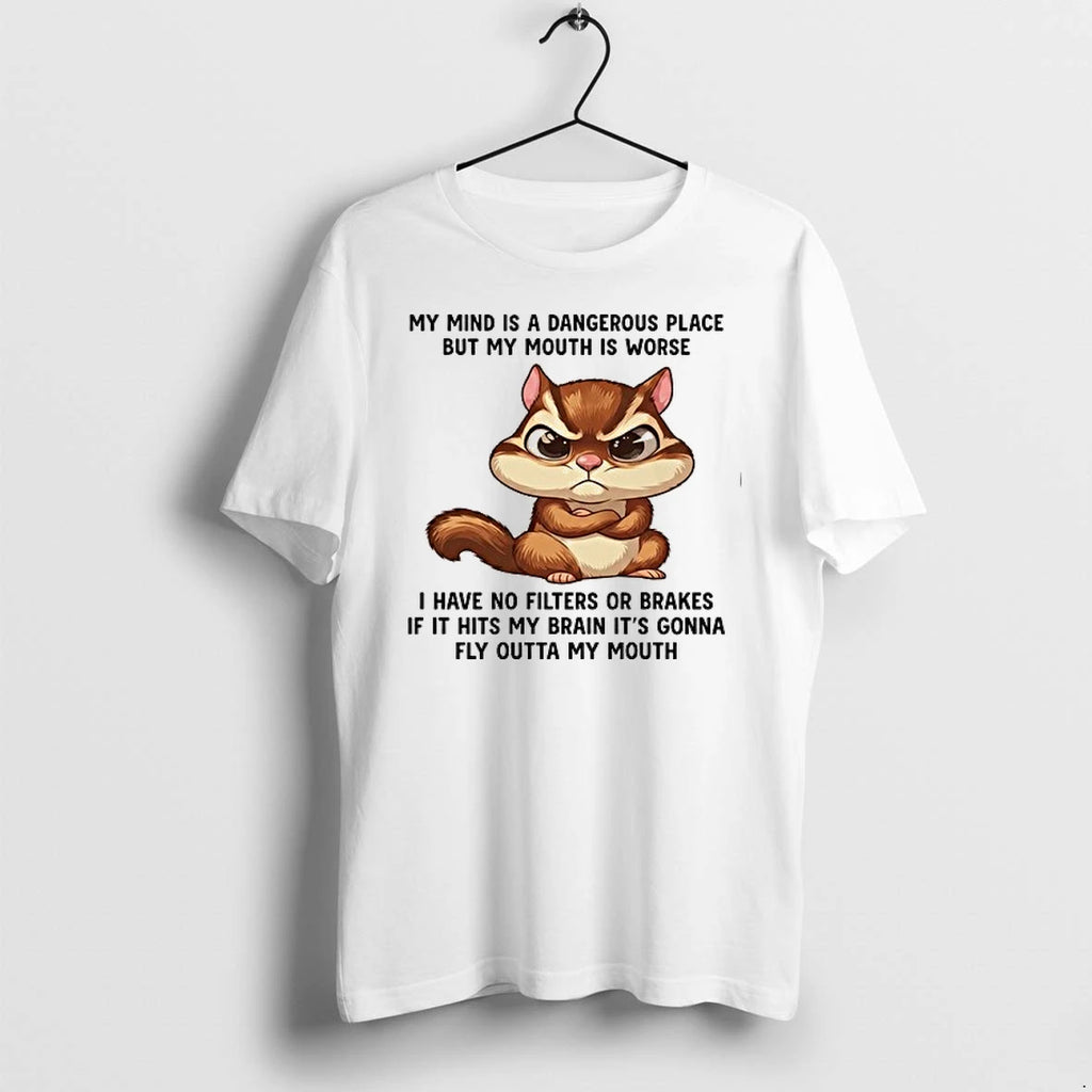Angry Squirrel My Mind Is A Dangerous Place But My Mouth Is Worse 0 Tshirts