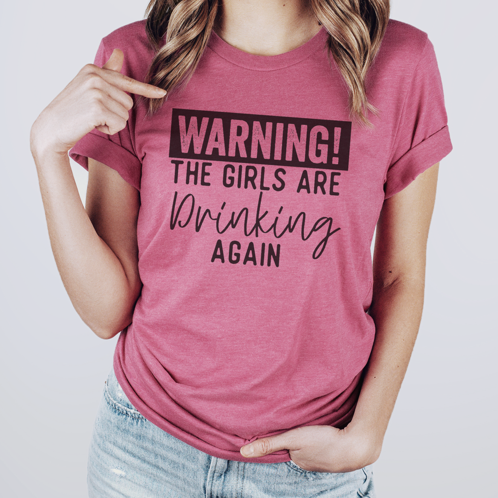Warning the Girls Are Drinking Again T-Shirt