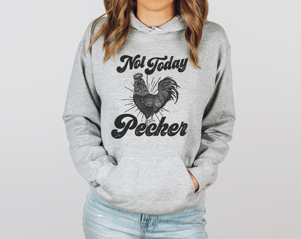 Not Today Pecker Sweatshirts and Hoodies