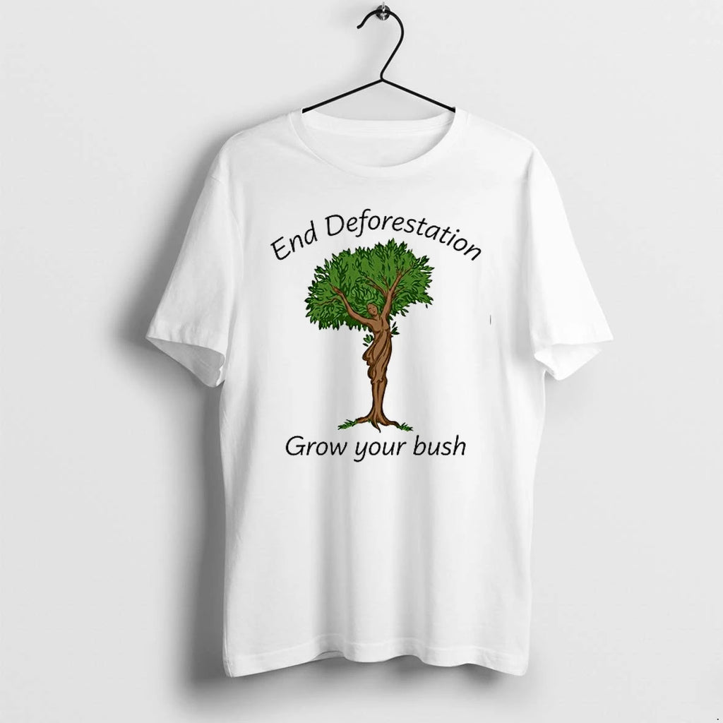 End Deforestation Grow Your Bush 0 Tshirts Sweater