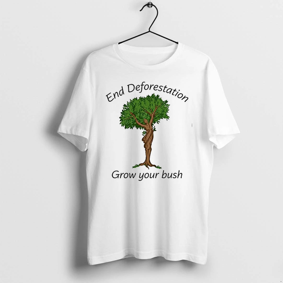 End Deforestation Grow Your Bush 0 Tshirts Sweater