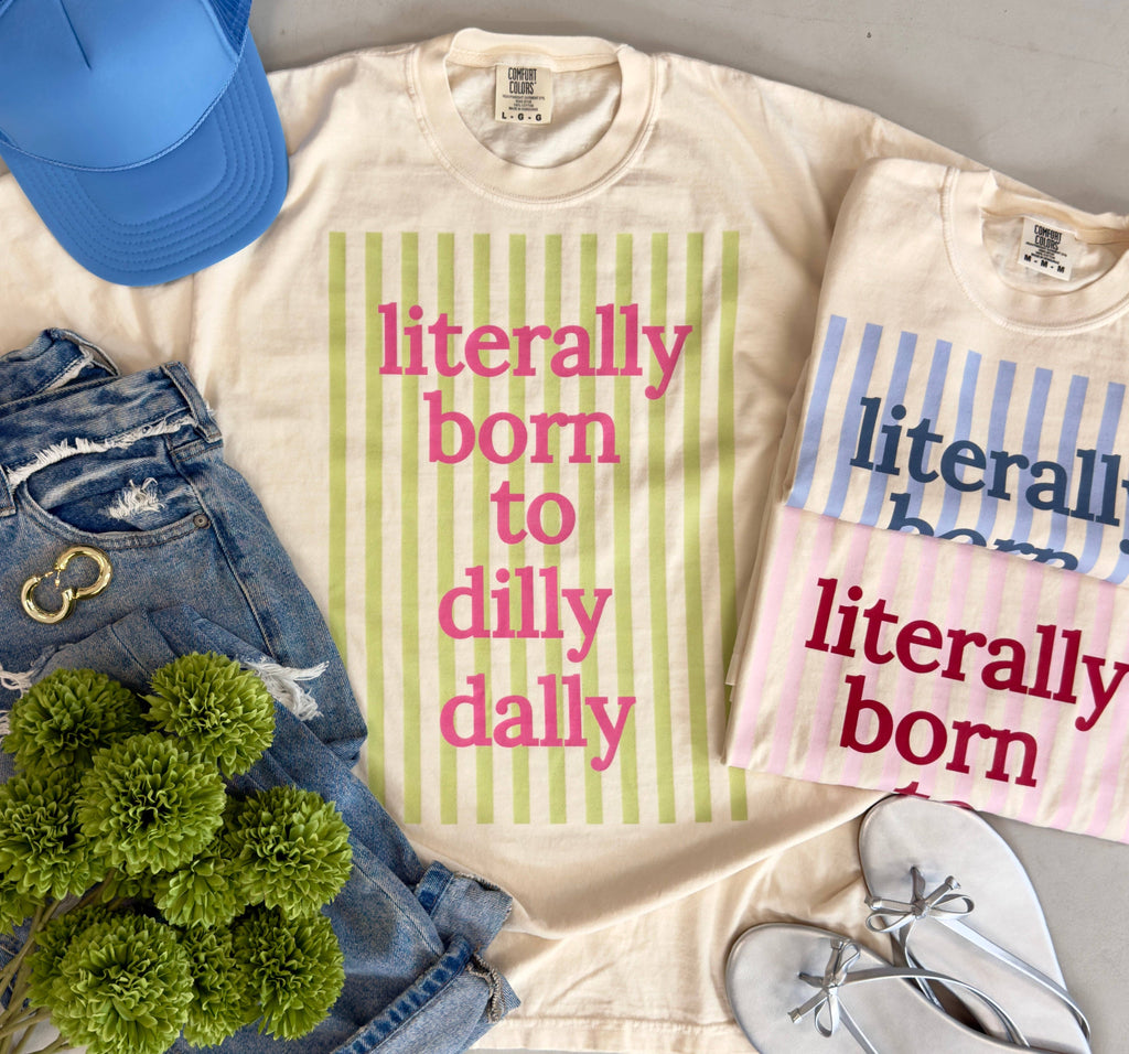 Literally Born To Dilly Dally
