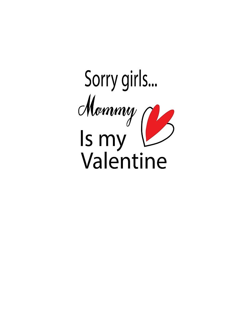 Funny Baby Boy Shirt: sorry girls... mommy is my valentine by Bakr1991
