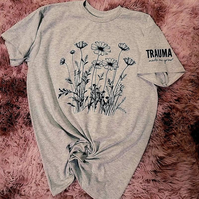 Trauma made me grow / flower graphic tee shirt Hoodie, Sweatshirt | DripVista.com
