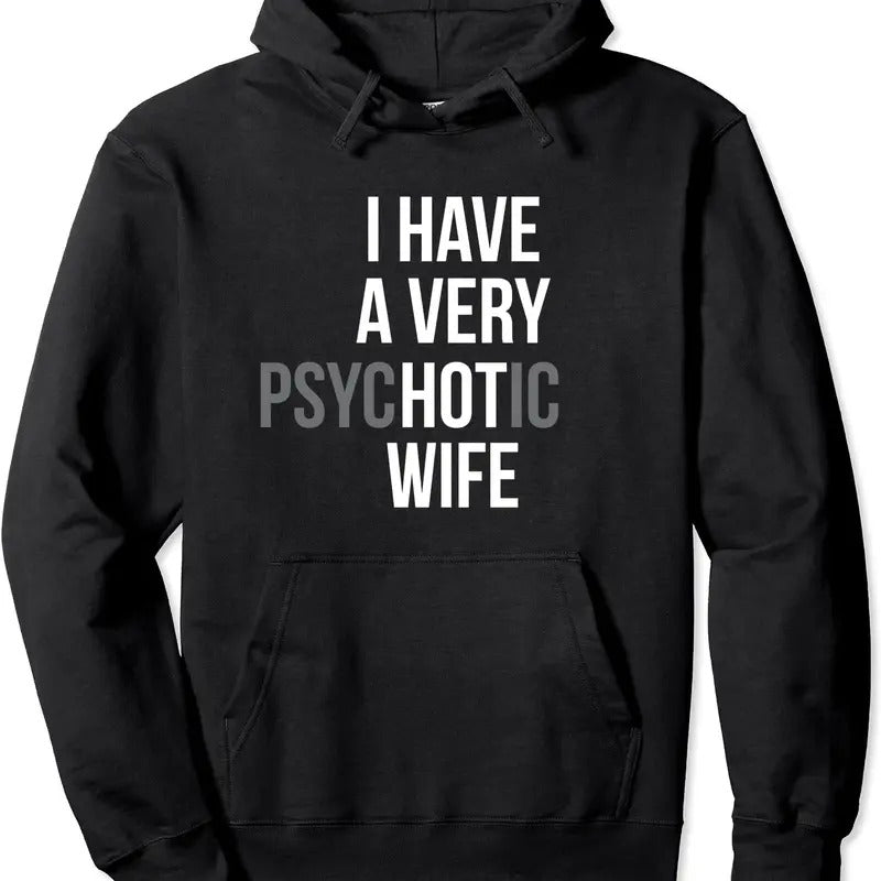 funny married couple I have a very psychotic wife hot wife Hoodie | Unisex Hooded Sweatshirt T-Shirts | DripVista.com