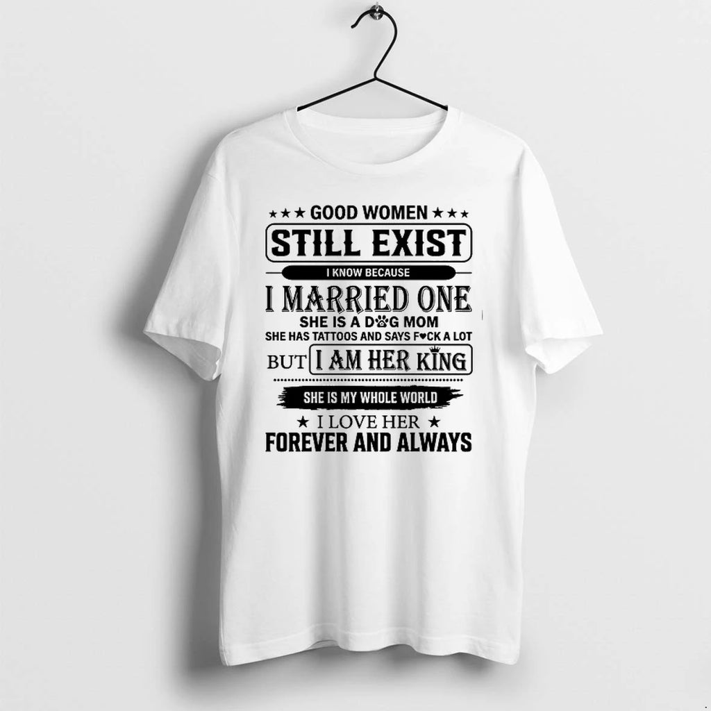 Good Women Still Exist I Know Because I Married One 0 Tshirts Sweater