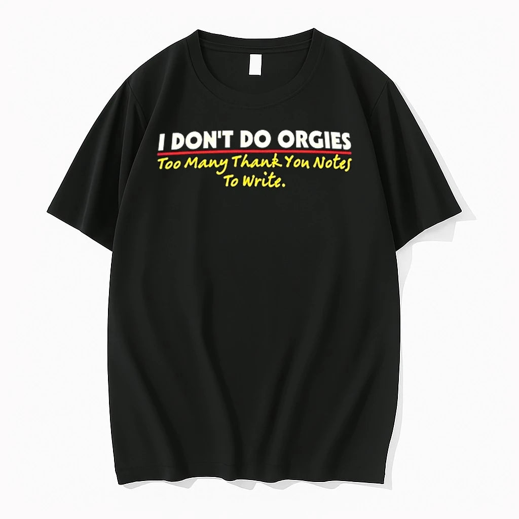 I Dont Do Orgies Too Many Thank You Notes To Write 0 Tshirts Sweater