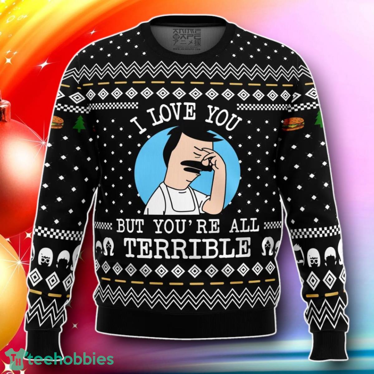 I Love You But Bob’s Burgers Ugly Christmas Sweater Gift For Loved Ones