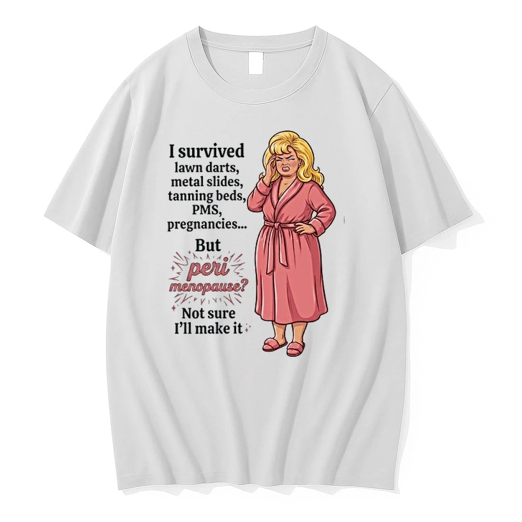 I Survived Lawn Darts Metal Slides Tanning Beds Pms Pregnancies But Peri Menopause 0 Tshirts