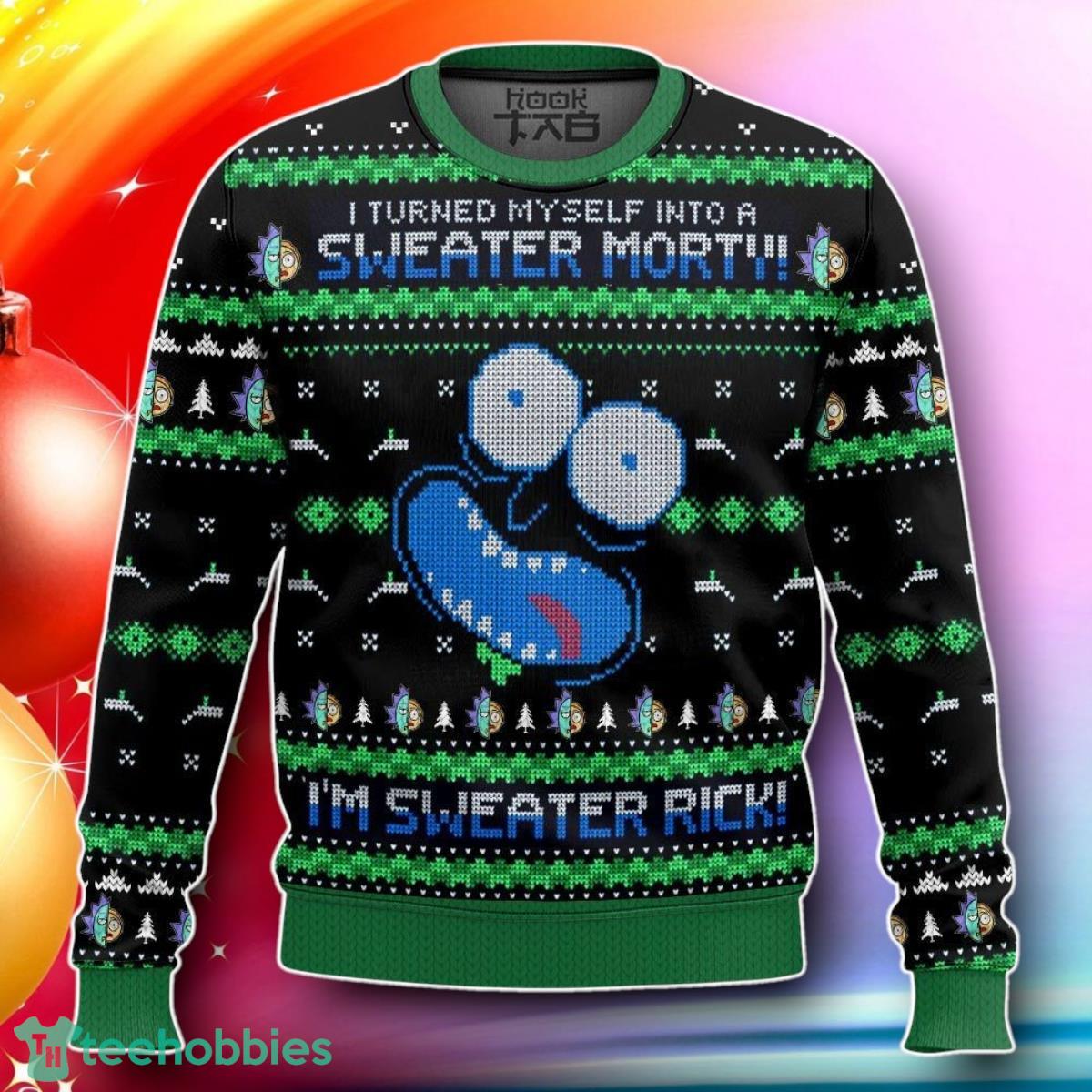 I Turned Myself Into A Sweater Morty I’m Sweater Rick Rick & Morty Ugly Sweater Gift For Loved Ones