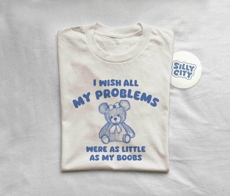 i wish all my problems were little - unisex t shirt  sweater Hoodie, Sweatshirt | DripVista.com