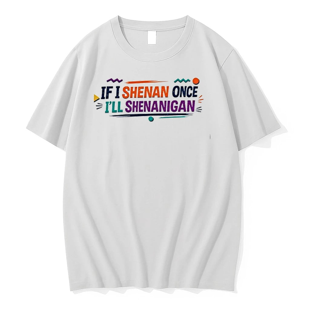 If I Shenan Once Ill Shenanigan 0 Tshirts Sweater
