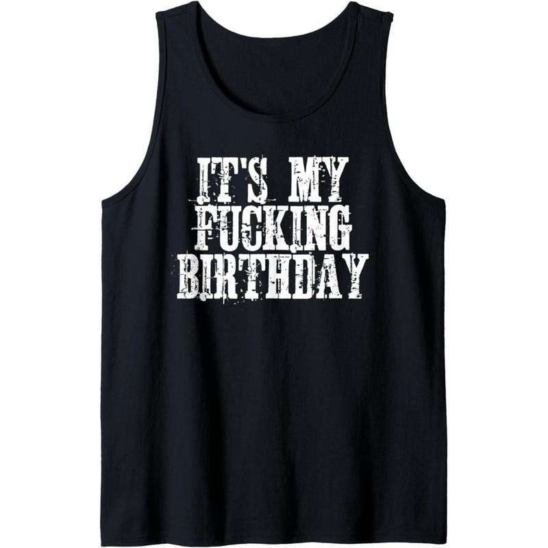 its my fucking birthday Tank Top MADE IN USA T-Shirts, Hoodie, Sweatshirt | DripVista.com