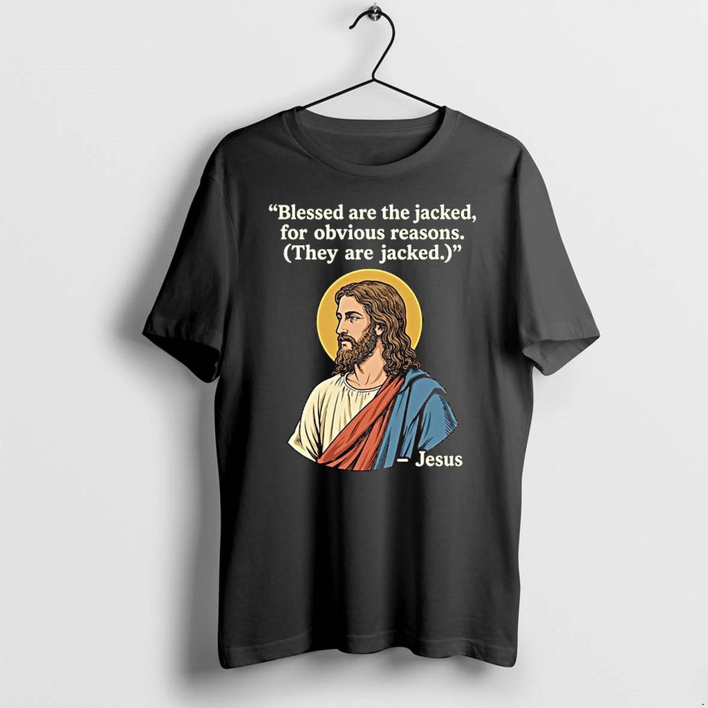 Jesus Quote Blessed Are The Jacked For Obvious Reason 0 Tshirts Sweater