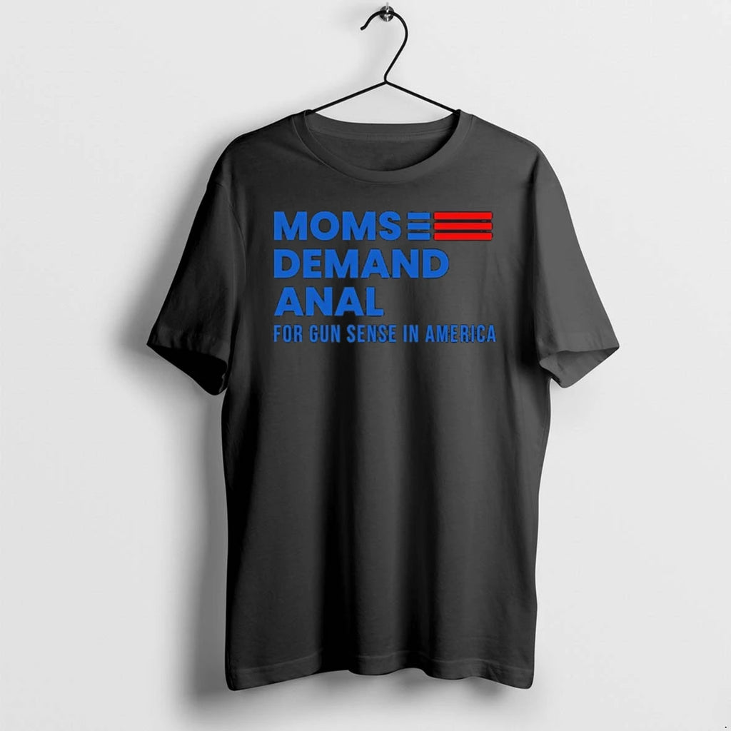 Moms Demand Anal For Gun Sense In America 0 Tshirts Sweater