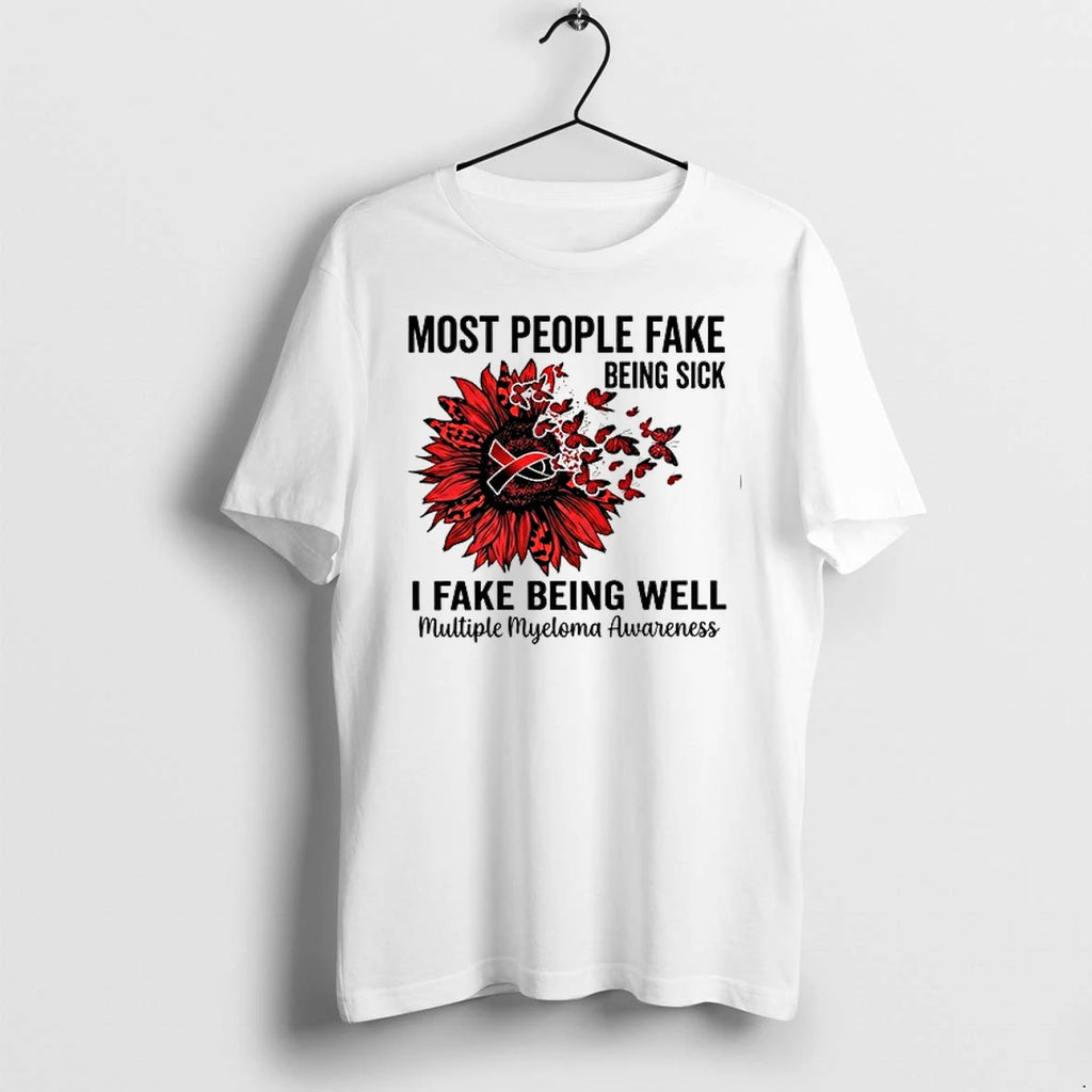 Most People Fake Being Sick I Fake Being Well Multiple Myeloma Awareness 0 Tshirts Sweater